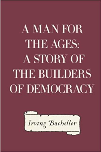 A Man for the Ages: a Story of the Builders of Democracy